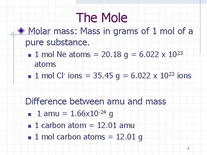 The Molar mass: Mass in grams of 1 mol of a pure substance. n