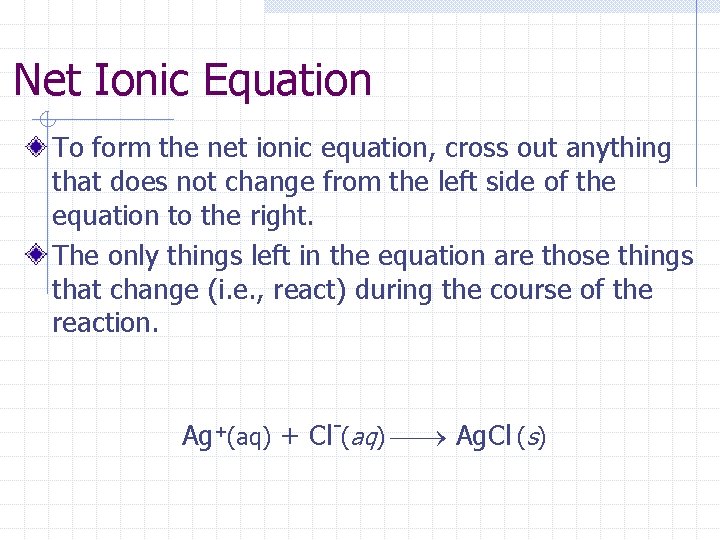 Net Ionic Equation To form the net ionic equation, cross out anything that does