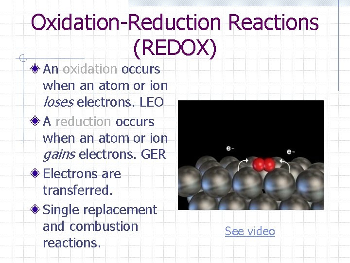 Oxidation-Reduction Reactions (REDOX) An oxidation occurs when an atom or ion loses electrons. LEO