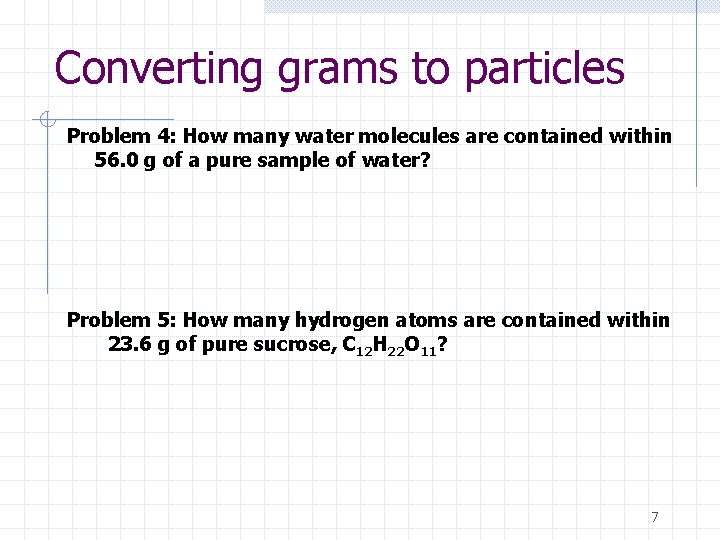 Converting grams to particles Problem 4: How many water molecules are contained within 56.