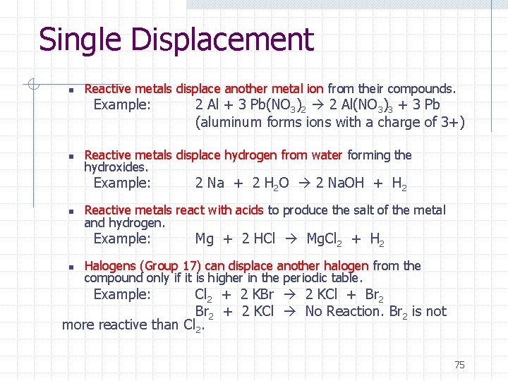 Single Displacement n Reactive metals displace another metal ion from their compounds. Example: n