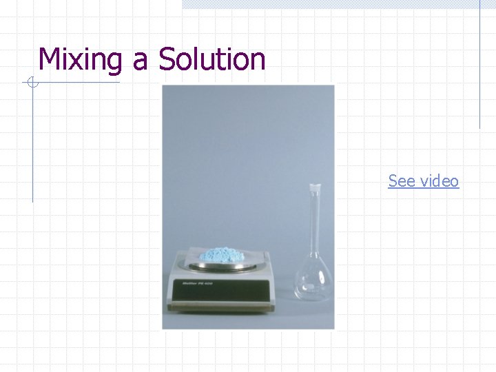 Mixing a Solution See video 