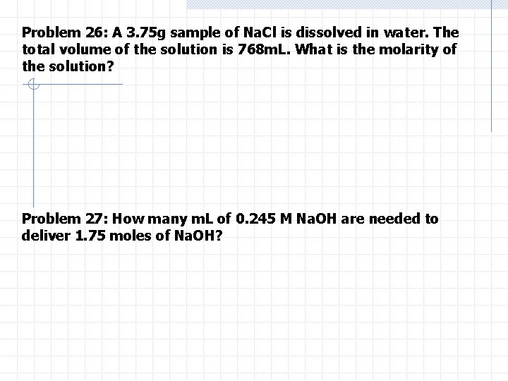 Problem 26: A 3. 75 g sample of Na. Cl is dissolved in water.