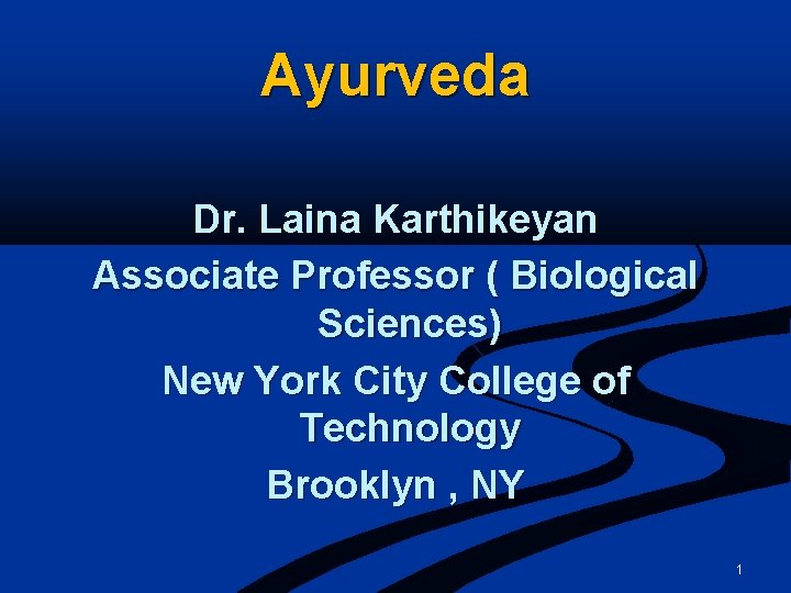 Ayurveda Dr. Laina Karthikeyan Associate Professor ( Biological Sciences) New York City College of