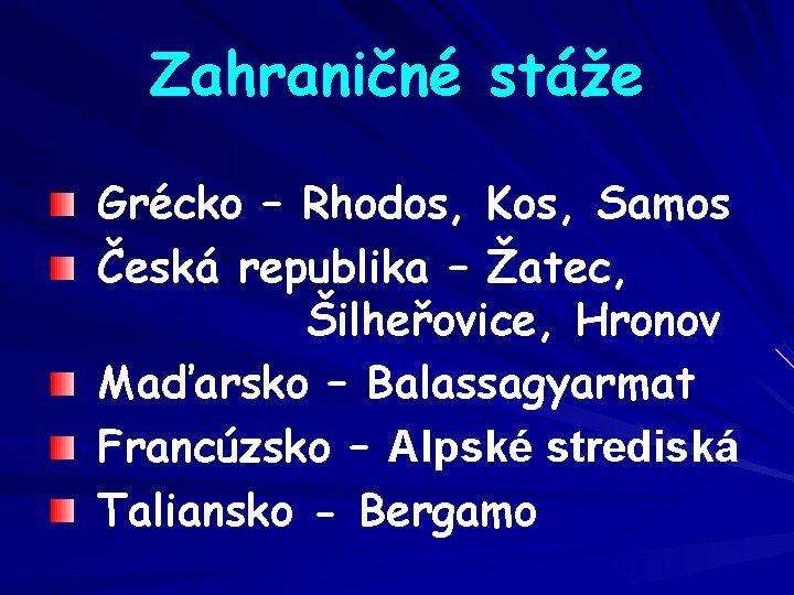 Zahraničné stáže Grécko – Rhodos, Kos, Samos Česká republika – Žatec, Šilheřovice, Hronov Maďarsko