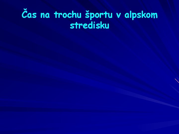 Čas na trochu športu v alpskom stredisku 