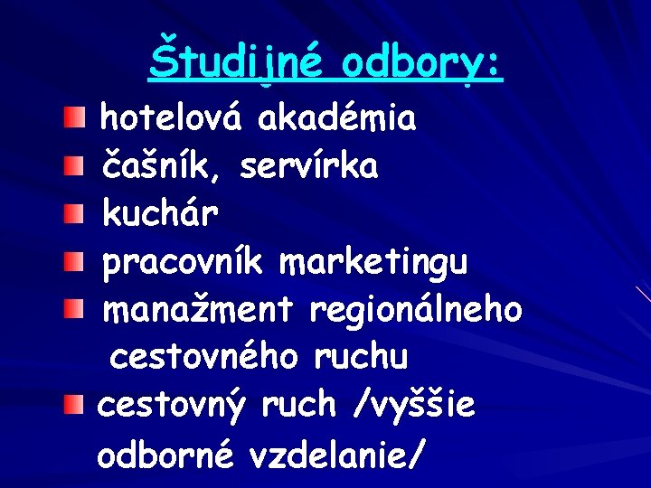 Študijné odbory: hotelová akadémia čašník, servírka kuchár pracovník marketingu manažment regionálneho cestovného ruchu cestovný