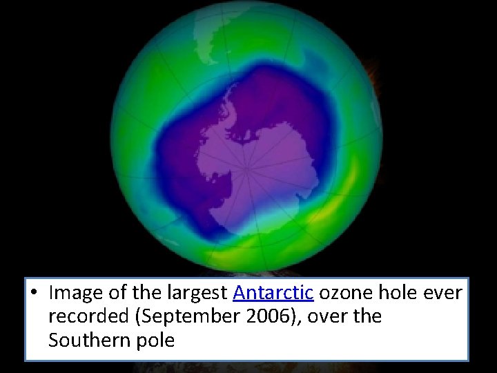  • Image of the largest Antarctic ozone hole ever recorded (September 2006), over
