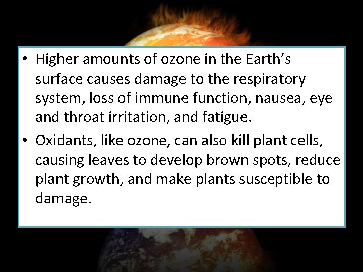  • Higher amounts of ozone in the Earth’s surface causes damage to the