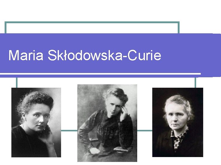 Maria Skłodowska-Curie 