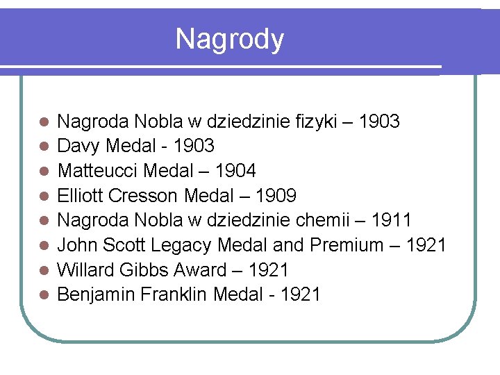 Nagrody l l l l Nagroda Nobla w dziedzinie fizyki – 1903 Davy Medal