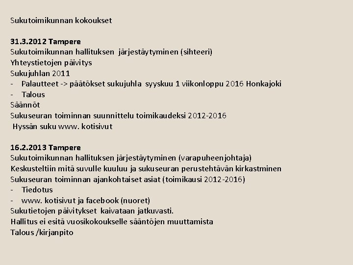 Sukutoimikunnan kokoukset 31. 3. 2012 Tampere Sukutoimikunnan hallituksen järjestäytyminen (sihteeri) Yhteystietojen päivitys Sukujuhlan 2011