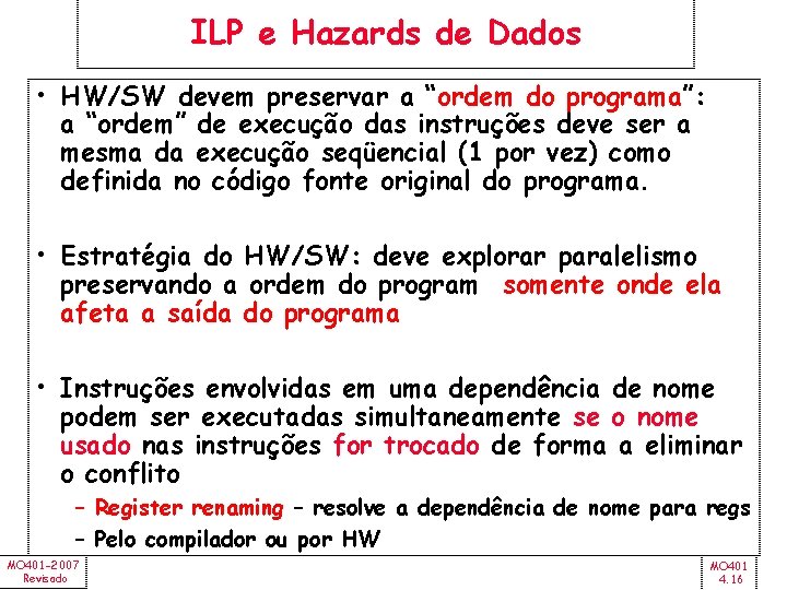 ILP e Hazards de Dados • HW/SW devem preservar a “ordem do programa”: a