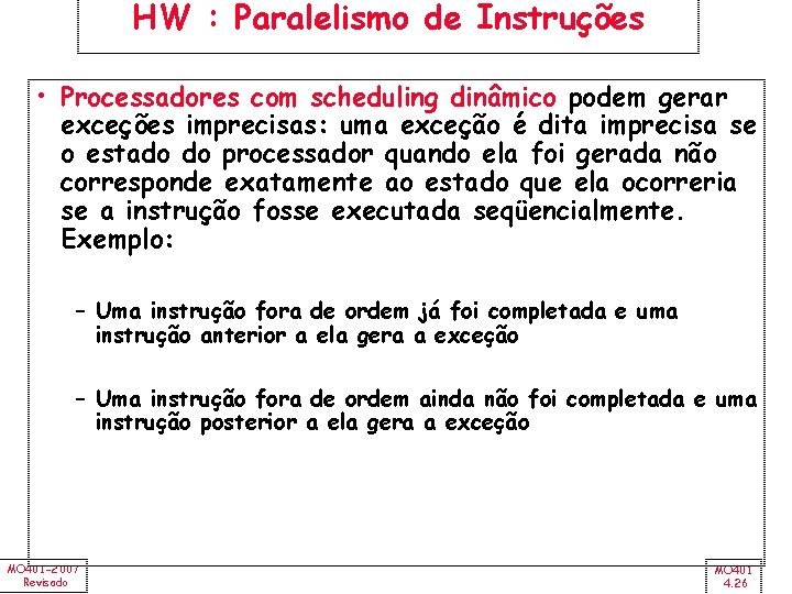 HW : Paralelismo de Instruções • Processadores com scheduling dinâmico podem gerar exceções imprecisas: