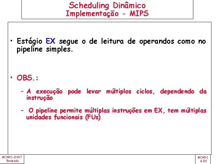 Scheduling Dinâmico Implementação - MIPS • Estágio EX segue o de leitura de operandos