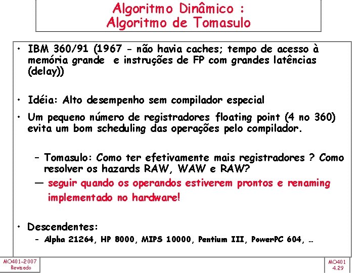 Algoritmo Dinâmico : Algoritmo de Tomasulo • IBM 360/91 (1967 - não havia caches;