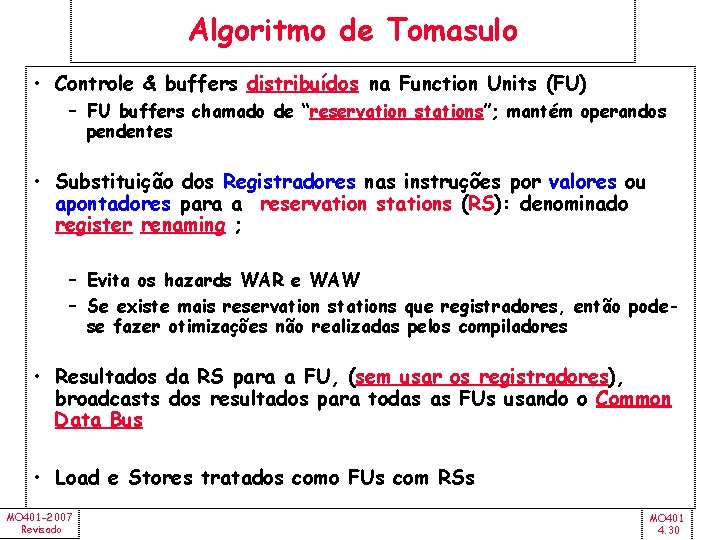 Algoritmo de Tomasulo • Controle & buffers distribuídos na Function Units (FU) – FU