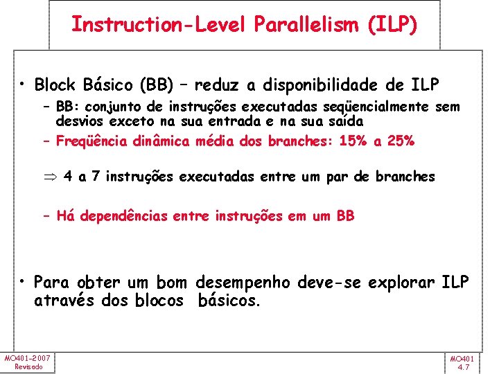 Instruction-Level Parallelism (ILP) • Block Básico (BB) – reduz a disponibilidade de ILP –