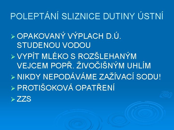 POLEPTÁNÍ SLIZNICE DUTINY ÚSTNÍ Ø OPAKOVANÝ VÝPLACH D. Ú. STUDENOU VODOU Ø VYPÍT MLÉKO