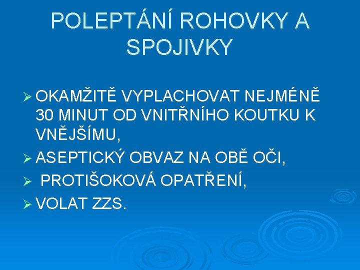 POLEPTÁNÍ ROHOVKY A SPOJIVKY Ø OKAMŽITĚ VYPLACHOVAT NEJMÉNĚ 30 MINUT OD VNITŘNÍHO KOUTKU K