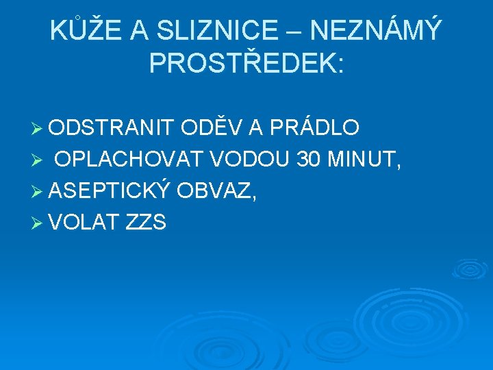 KŮŽE A SLIZNICE – NEZNÁMÝ PROSTŘEDEK: Ø ODSTRANIT ODĚV A PRÁDLO OPLACHOVAT VODOU 30