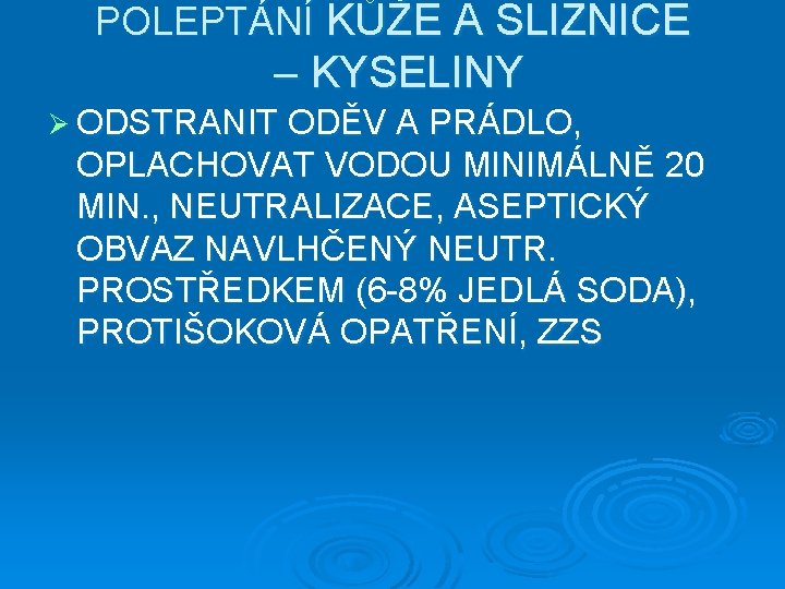 POLEPTÁNÍ KŮŽE A SLIZNICE – KYSELINY Ø ODSTRANIT ODĚV A PRÁDLO, OPLACHOVAT VODOU MINIMÁLNĚ