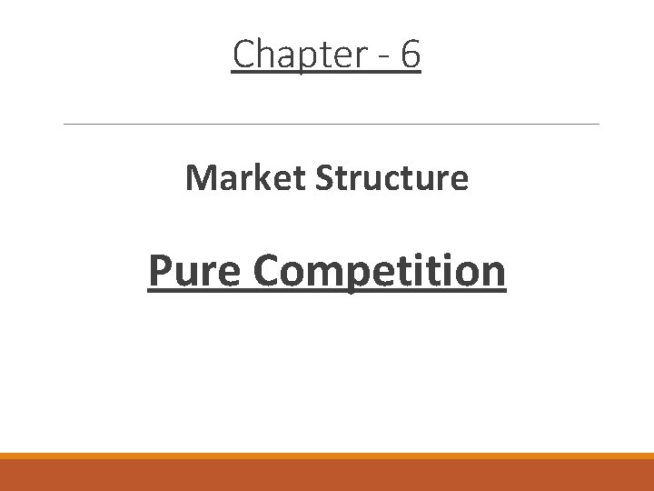 Chapter - 6 Market Structure Pure Competition 