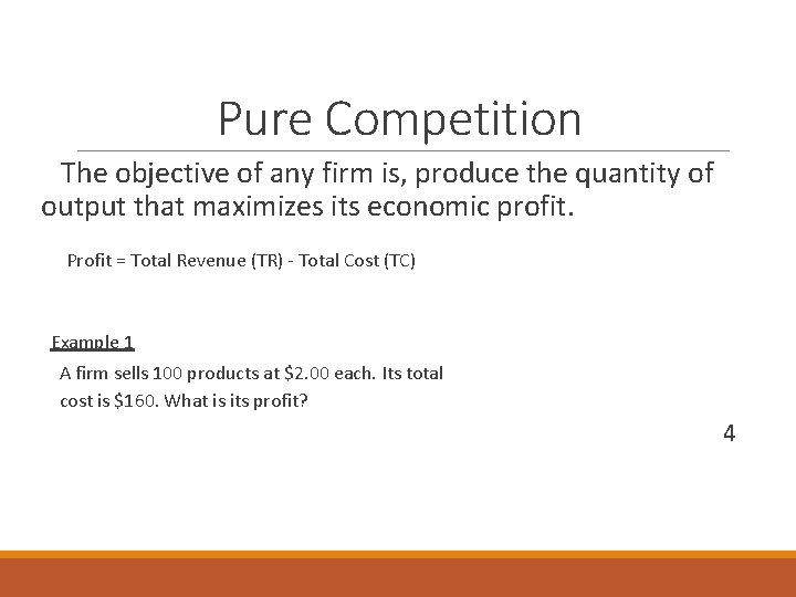 Pure Competition The objective of any firm is, produce the quantity of output that