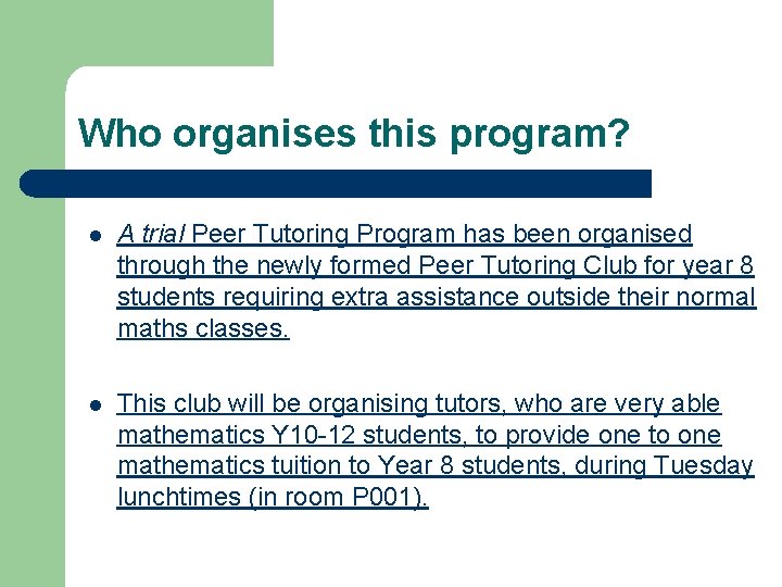 Who organises this program? l A trial Peer Tutoring Program has been organised through