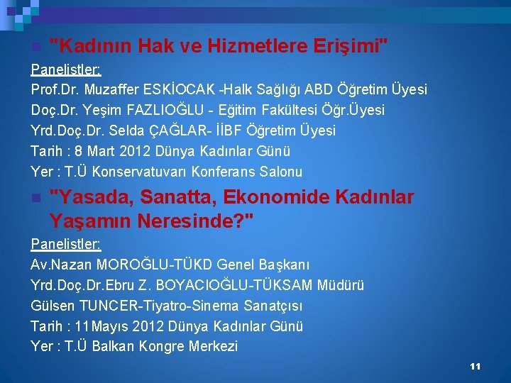 n "Kadının Hak ve Hizmetlere Erişimi" Panelistler: Prof. Dr. Muzaffer ESKİOCAK -Halk Sağlığı ABD