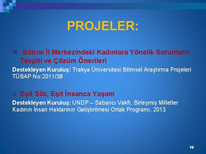 PROJELER: n Edirne İl Merkezindeki Kadınlara Yönelik Sorunların Tespiti ve Çözüm Önerileri Destekleyen Kuruluş: