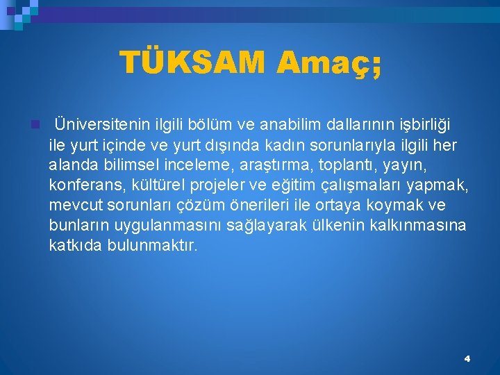 TÜKSAM Amaç; n Üniversitenin ilgili bölüm ve anabilim dallarının işbirliği ile yurt içinde ve