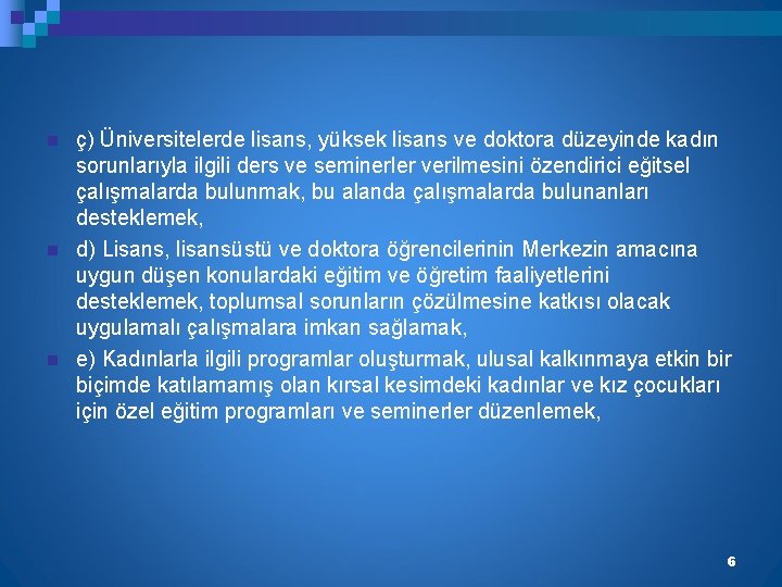 n n n ç) Üniversitelerde lisans, yüksek lisans ve doktora düzeyinde kadın sorunlarıyla ilgili