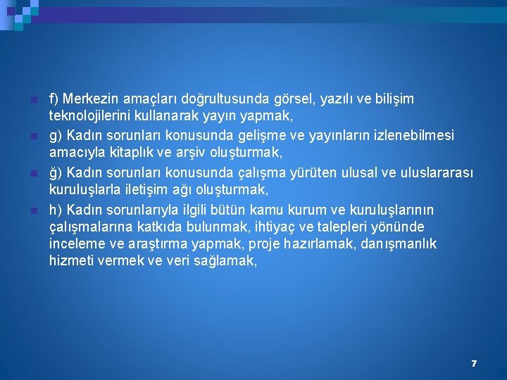 n n f) Merkezin amaçları doğrultusunda görsel, yazılı ve bilişim teknolojilerini kullanarak yayın yapmak,