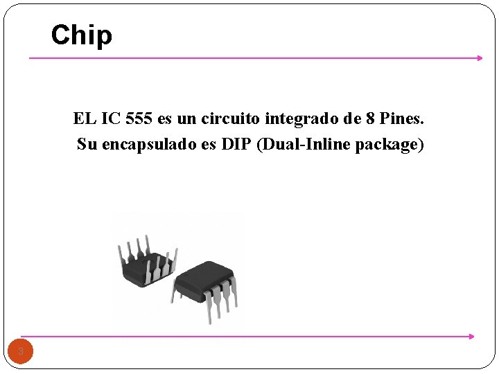 Chip EL IC 555 es un circuito integrado de 8 Pines. Su encapsulado es