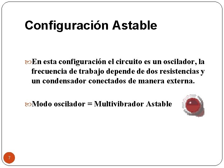 Configuración Astable En esta configuración el circuito es un oscilador, la frecuencia de trabajo