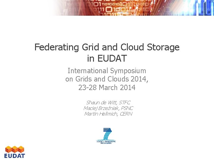 Federating Grid and Cloud Storage in EUDAT International Symposium on Grids and Clouds 2014,