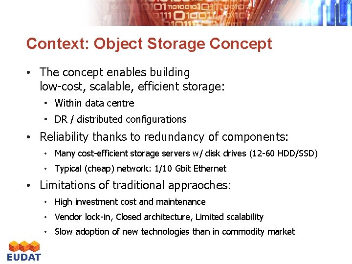 Context: Object Storage Concept • The concept enables building low-cost, scalable, efficient storage: •