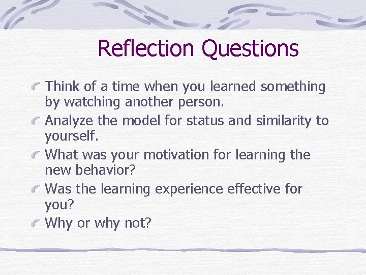 Reflection Questions Think of a time when you learned something by watching another person. Reflection Questions Think of a time when you learned something by watching another person.