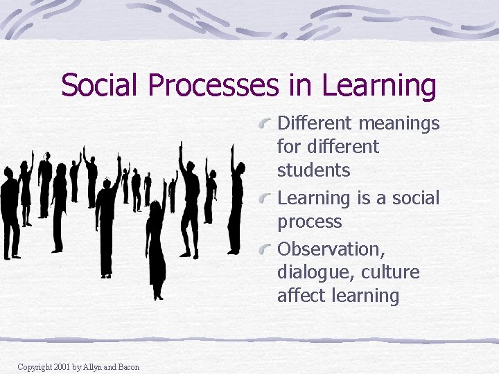 Social Processes in Learning Different meanings for different students Learning is a social process Social Processes in Learning Different meanings for different students Learning is a social process
