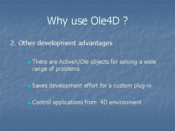 Why use Ole 4 D ? 2. Other development advantages n There are Active.