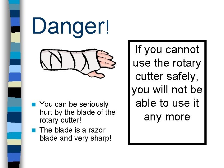 Danger! You can be seriously hurt by the blade of the rotary cutter! n