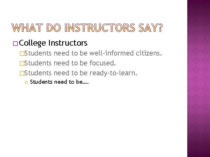 � College Instructors �Students need to be well-informed citizens. �Students need to be focused.