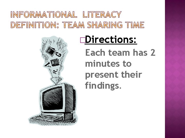 �Directions: Each team has 2 minutes to present their findings. 