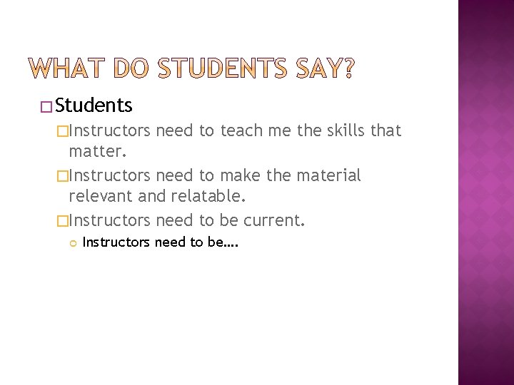 � Students �Instructors need to teach me the skills that matter. �Instructors need to