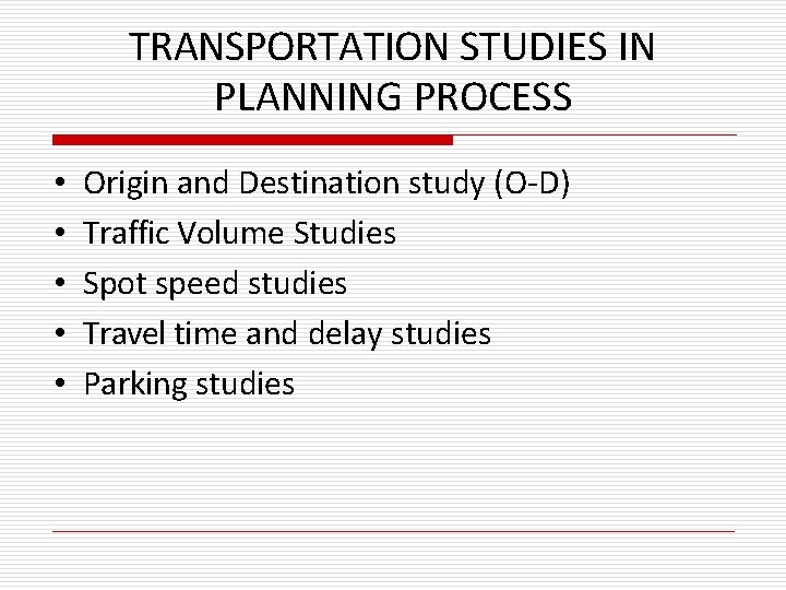 TRANSPORTATION STUDIES IN PLANNING PROCESS • • • Origin and Destination study (O-D) Traffic