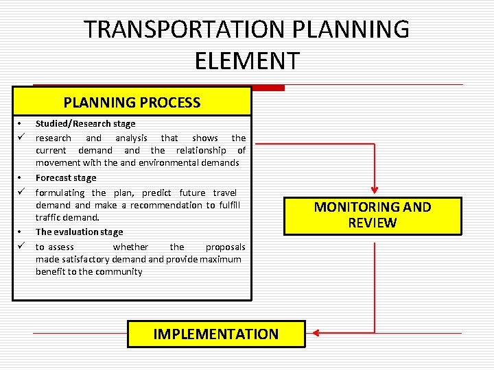 TRANSPORTATION PLANNING ELEMENT PLANNING PROCESS • Studied/Research stage research and analysis that shows the