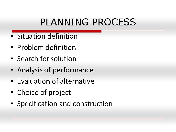 PLANNING PROCESS • • Situation definition Problem definition Search for solution Analysis of performance