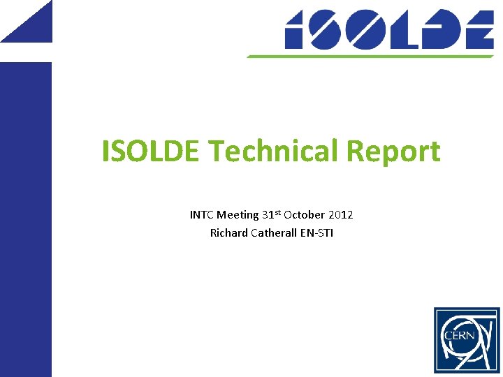 ISOLDE Technical Report INTC Meeting 31 st October 2012 Richard Catherall EN-STI 