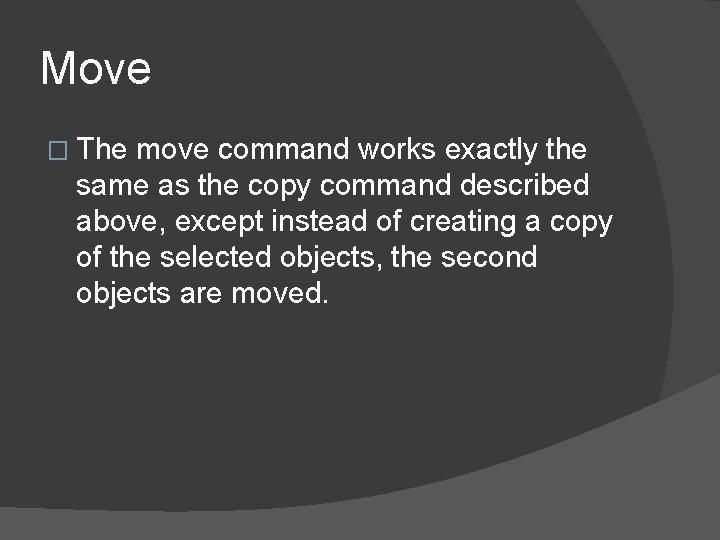 Move � The move command works exactly the same as the copy command described